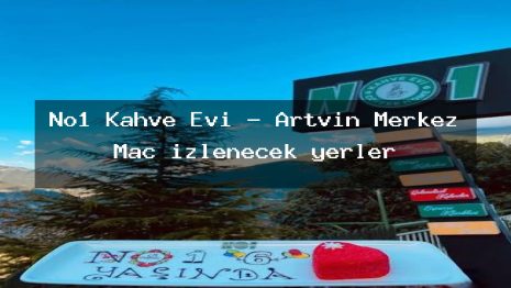No1 Kahve Evi – Artvin Merkez Maç izlenecek yerler