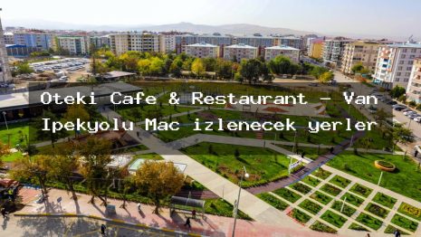 Öteki Cafe & Restaurant – Van İpekyolu Maç izlenecek yerler