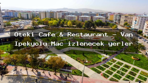 Öteki Cafe & Restaurant – Van İpekyolu Maç izlenecek yerler