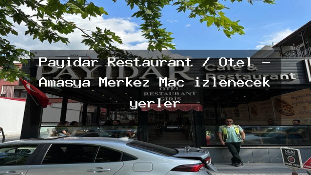 Payidar Restaurant / Otel – Amasya Merkez Maç izlenecek yerler