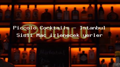 Piccolo Cocktails – İstanbul Şişli Maç izlenecek yerler