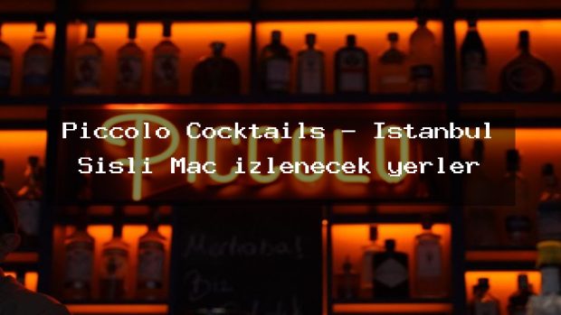 Piccolo Cocktails – İstanbul Şişli Maç izlenecek yerler