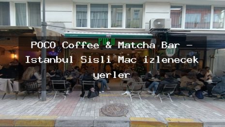 POCO Coffee & Matcha Bar – İstanbul Şişli Maç izlenecek yerler