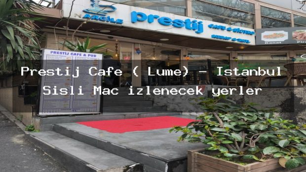 Prestij Cafe ( Lume) – İstanbul Şişli Maç izlenecek yerler
