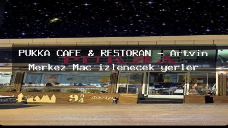 PUKKA CAFE & RESTORAN – Artvin Merkez Maç izlenecek yerler