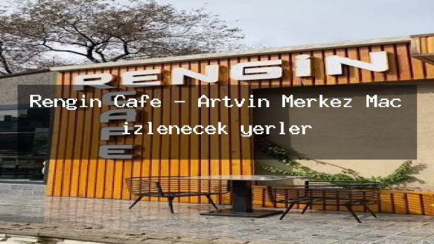 Rengin Cafe – Artvin Merkez Maç izlenecek yerler