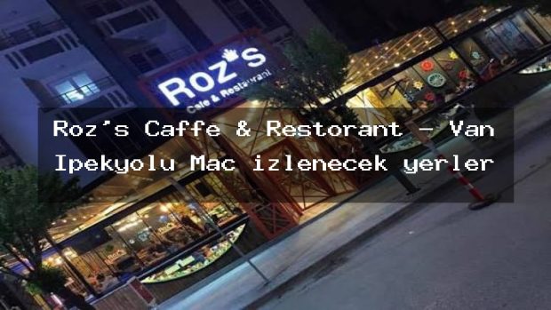 Roz’s Caffe & Restorant – Van İpekyolu Maç izlenecek yerler