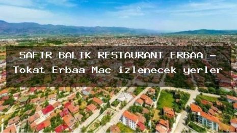 SAFİR BALIK RESTAURANT ERBAA – Tokat Erbaa Maç izlenecek yerler