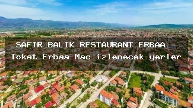 SAFİR BALIK RESTAURANT ERBAA – Tokat Erbaa Maç izlenecek yerler