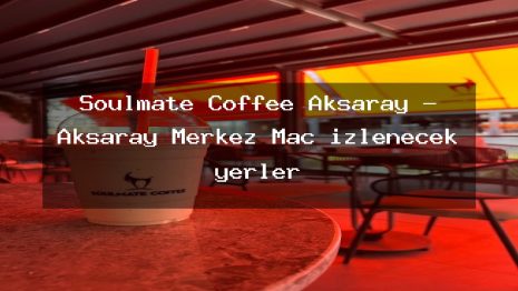 Soulmate Coffee Aksaray – Aksaray Merkez Maç izlenecek yerler