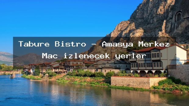 Tabure Bistro – Amasya Merkez Maç izlenecek yerler