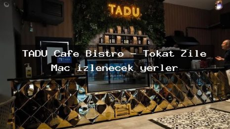 TADU Cafe Bistro – Tokat Zile Maç izlenecek yerler