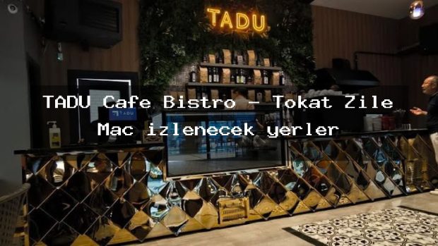 TADU Cafe Bistro – Tokat Zile Maç izlenecek yerler