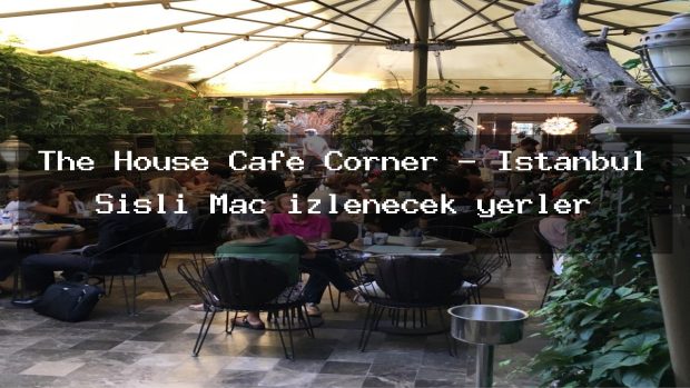 The House Cafe Corner – İstanbul Şişli Maç izlenecek yerler
