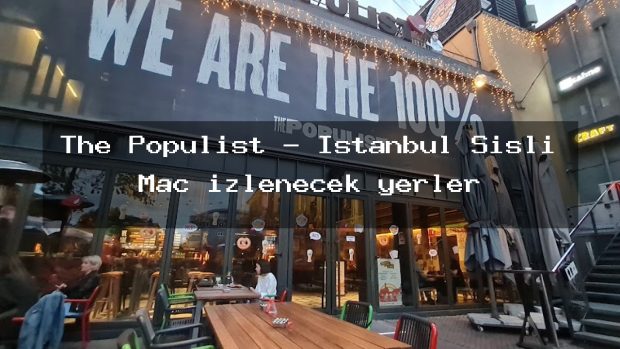 The Populist – İstanbul Şişli Maç izlenecek yerler