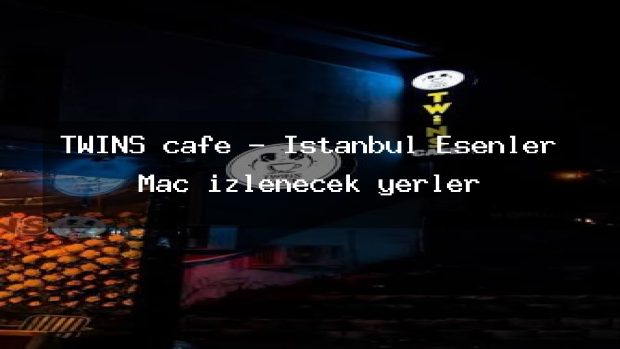 TWİNS cafe – İstanbul Esenler Maç izlenecek yerler