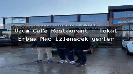 Üzüm Cafe Restaurant – Tokat Erbaa Maç izlenecek yerler