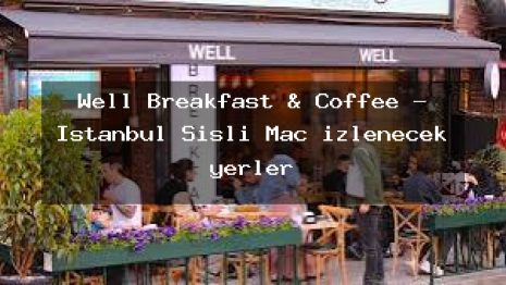 Well Breakfast & Coffee – İstanbul Şişli Maç izlenecek yerler