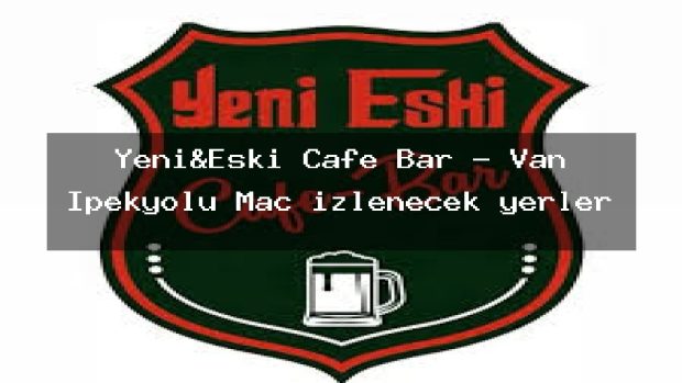 Yeni&Eski Cafe Bar – Van İpekyolu Maç izlenecek yerler