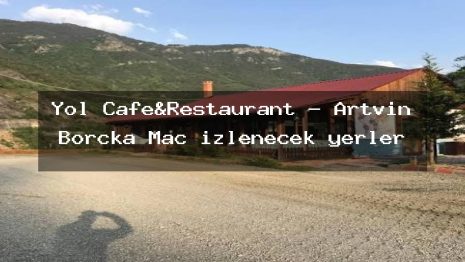 Yol Cafe&Restaurant – Artvin Borçka Maç izlenecek yerler