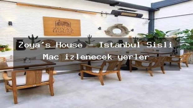 Zoya’s House – İstanbul Şişli Maç izlenecek yerler