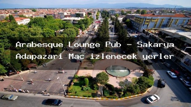 Arabesque Lounge Pub – Sakarya Adapazarı Maç izlenecek yerler
