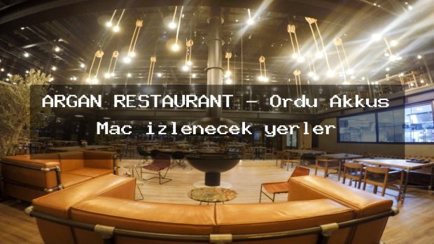 ARGAN RESTAURANT – Ordu Akkuş Maç izlenecek yerler