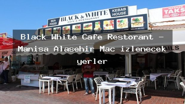 Black White Cafe Restorant – Manisa Alaşehir Maç izlenecek yerler