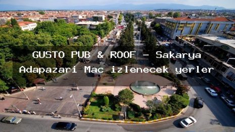 GUSTO PUB & ROOF – Sakarya Adapazarı Maç izlenecek yerler