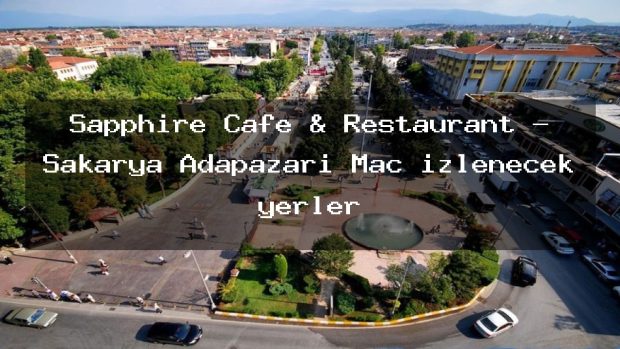 Sapphire Cafe & Restaurant – Sakarya Adapazarı Maç izlenecek yerler
