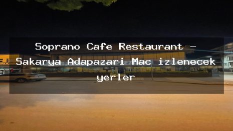 Soprano Cafe Restaurant – Sakarya Adapazarı Maç izlenecek yerler